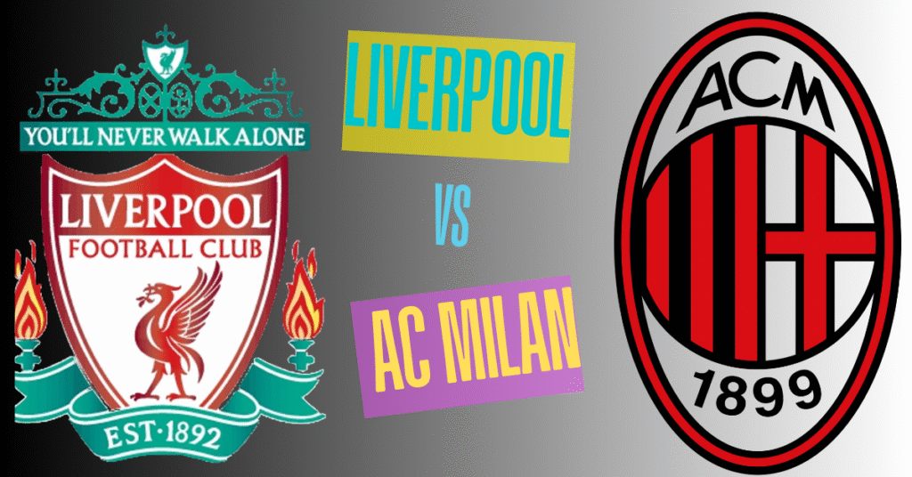 Liverpool vs AC Milan match
